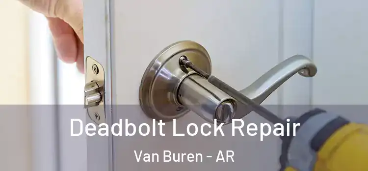 Deadbolt Lock Repair Van Buren - AR