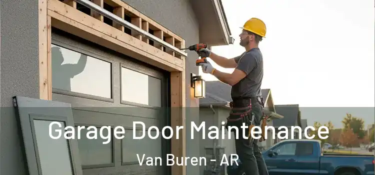 Garage Door Maintenance Van Buren - AR