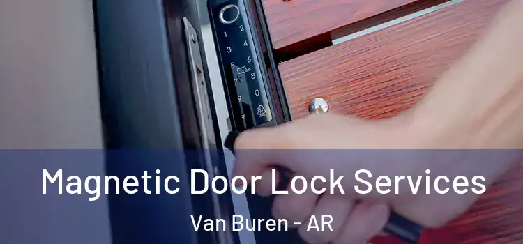 Magnetic Door Lock Services Van Buren - AR